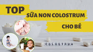 top 5 sữa non colostrum tốt cho bé